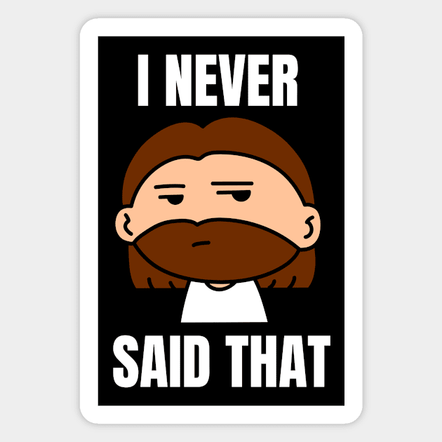 I Never Said That | Funny Jesus Saying Magnet by All Things Gospel